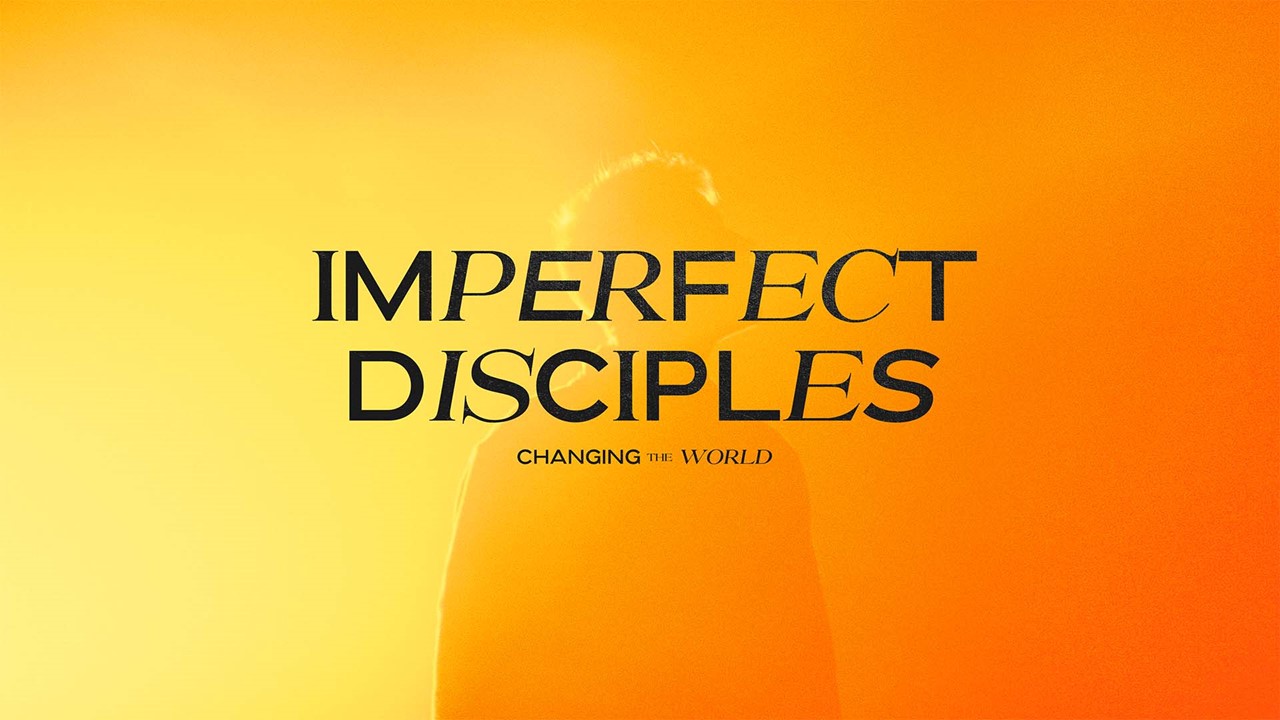 IMPERFECT DISCIPLES: Changing the World (week 3)