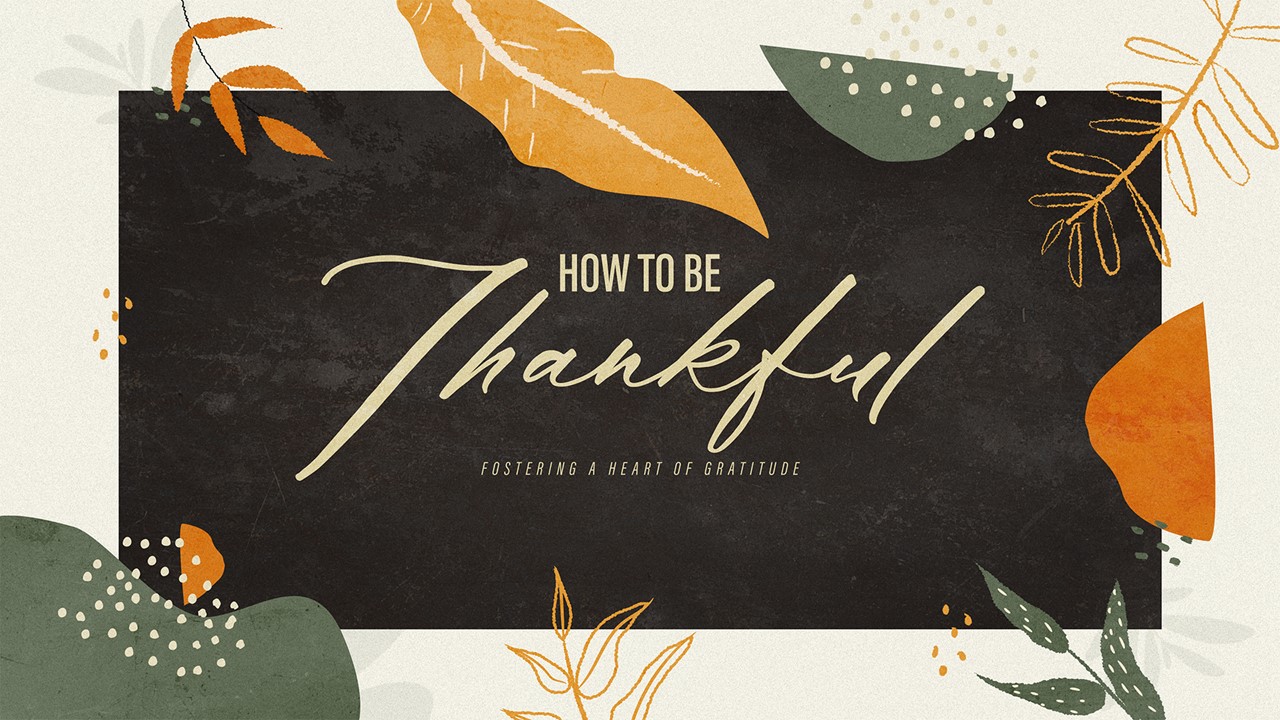 HOW TO BE THANKFUL: Overflowing Thankfulness